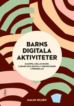 Malin Nilsen : Barns digitala aktiviteter : samspel mellan barn, lärare och digitala teknologier i förskolan