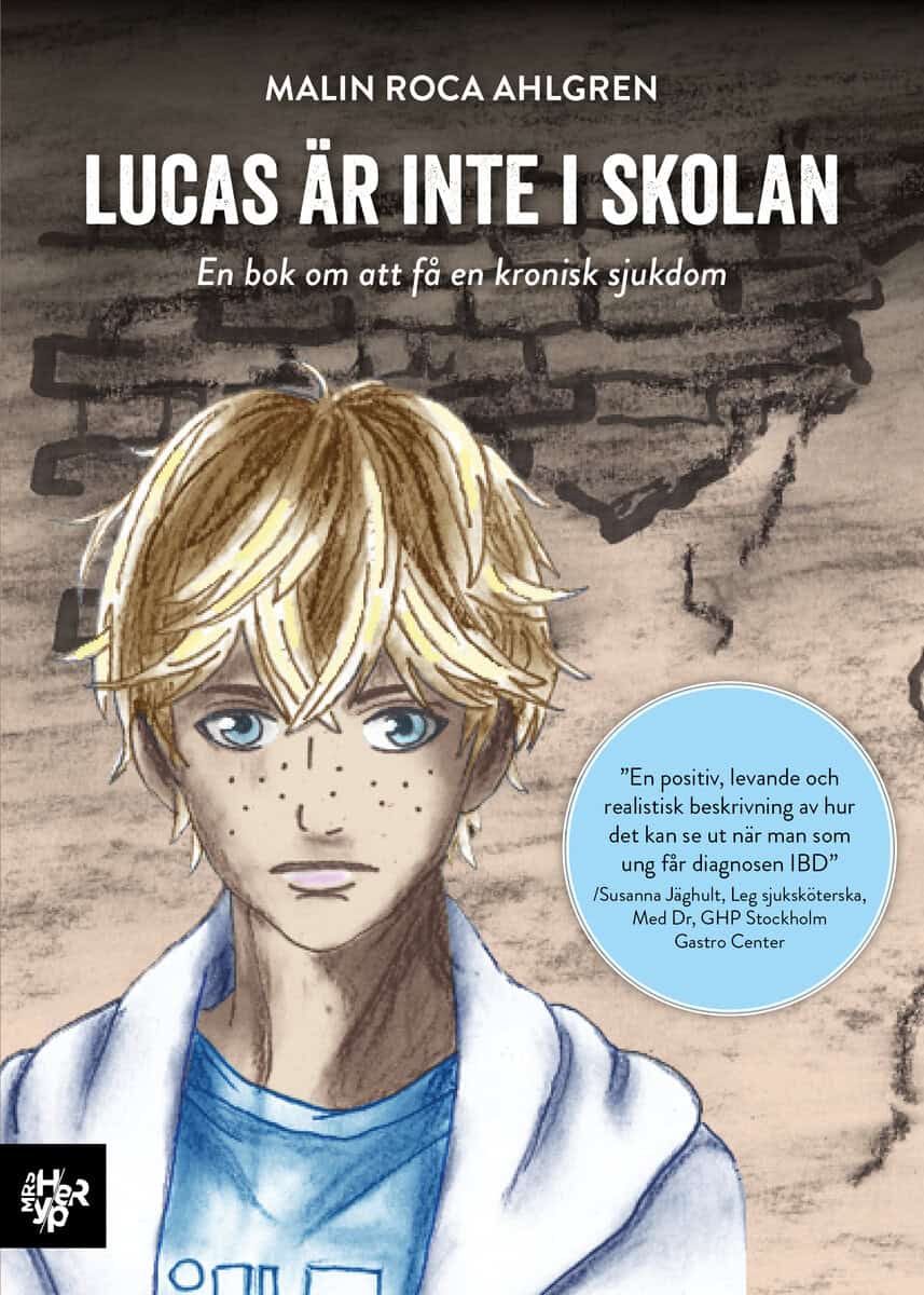 Malin Roca Ahlgren : Lucas är inte i skolan : en bok om att få en kronisk sjukdom