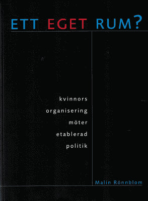 Malin Rönnblom : Ett eget rum? Kvinnors organisering möter etablerad politik