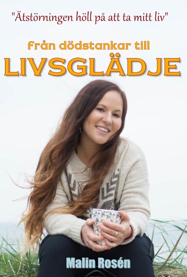 Malin Rosén : Från dödstankar till livsglädje
