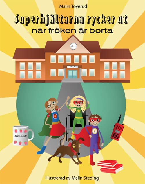 Malin Toverud : Superhjältarna rycker ut : när fröken är borta
