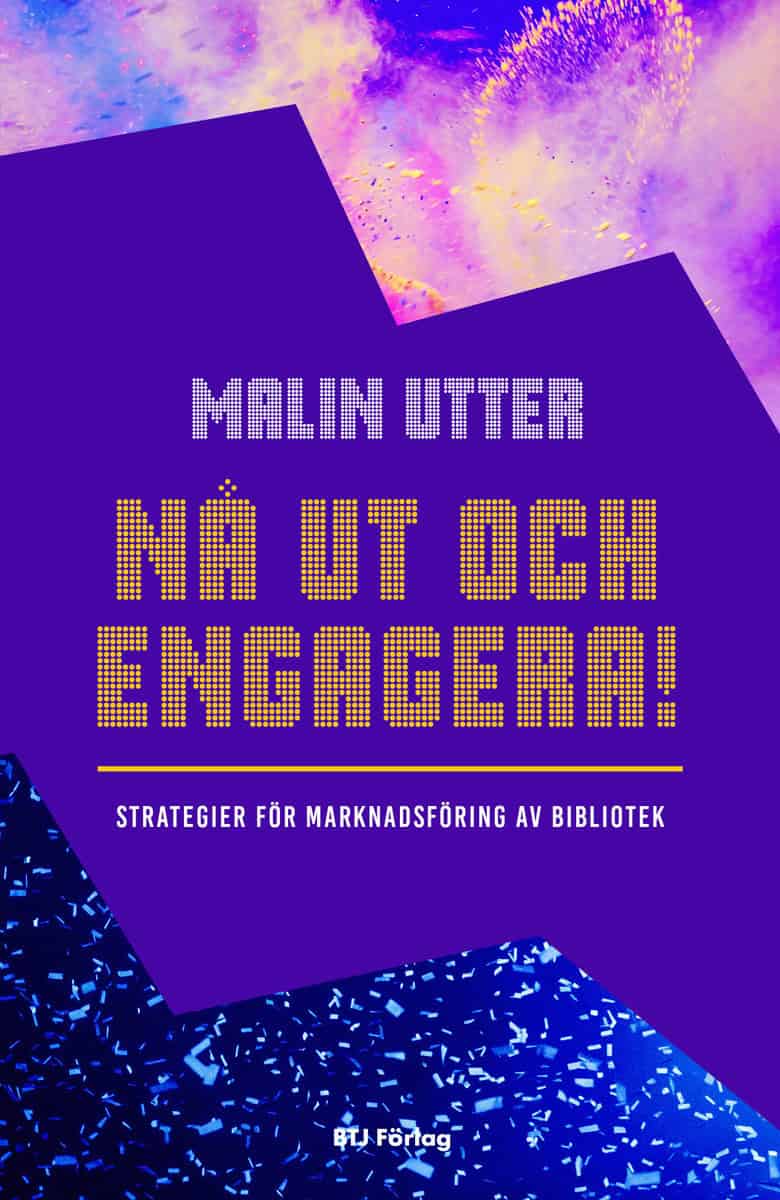 Malin Utter : Nå ut och engagera! : strategier för marknadsföring av bibliotek