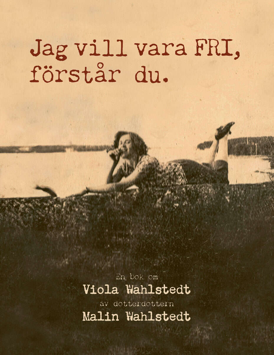 Malin Wahlstedt : Jag vill vara fri, förstår du