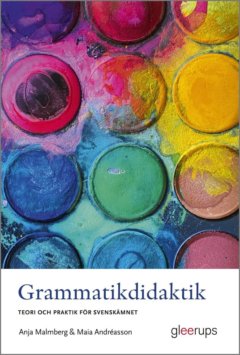 Malmberg, Anja ; Andréasson, Maia : Grammatikdidaktik : teori och praktik för svenskämnet