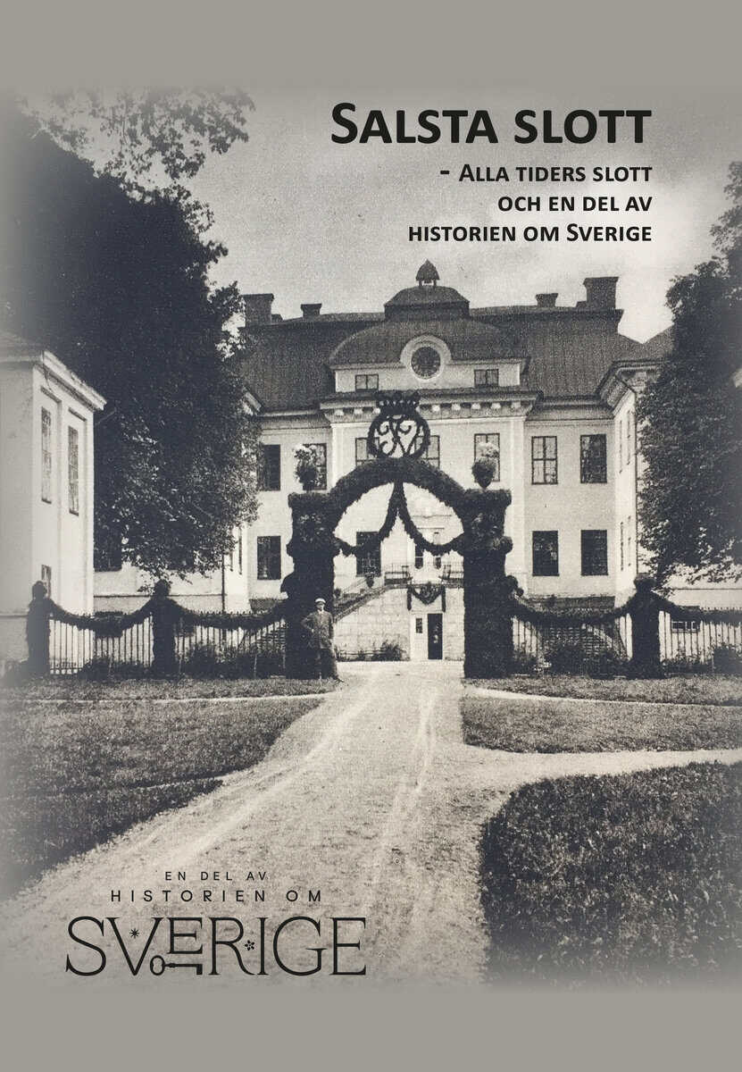 Malmberg, Niclas ; Bendz, Hanna ; Karlsberg, Linda ; Rosenkvist Malmberg, Juni : Salsta slott - Alla tiders slott och en del av historien om Sverige