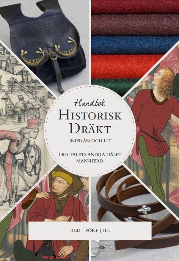 Malmborg, Anna ; Schütz, Willhelm ; Alm, Helena ; Tunberg, Hanna : Historisk dräkt - inifrån och ut: Mansdräkten under 1400-talets andra hälft