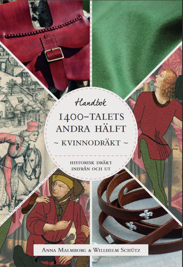 Malmborg, Anna ; Schütz, Willhelm : Historisk dräkt - inifrån och ut: Kvinnodräkten under 1400-talets andra hälft