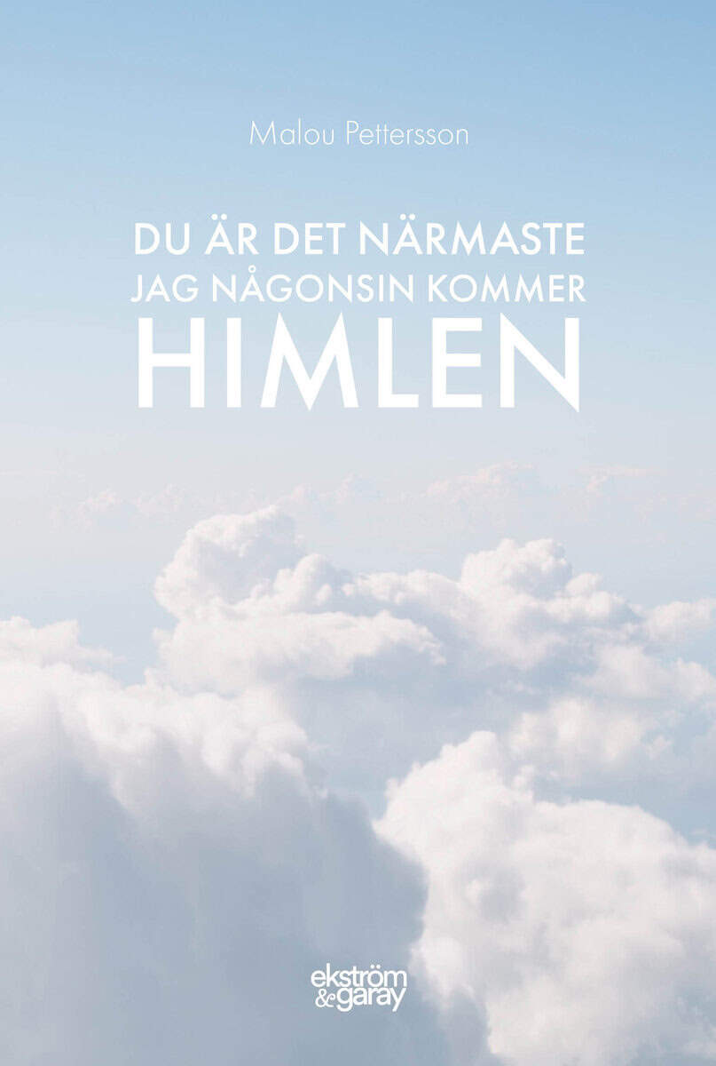 Malou Pettersson : Du är det närmaste jag någonsin kommer himlen