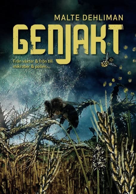 Malte Dehliman : Genjakt : från växter & frön till mikrober & pollen...