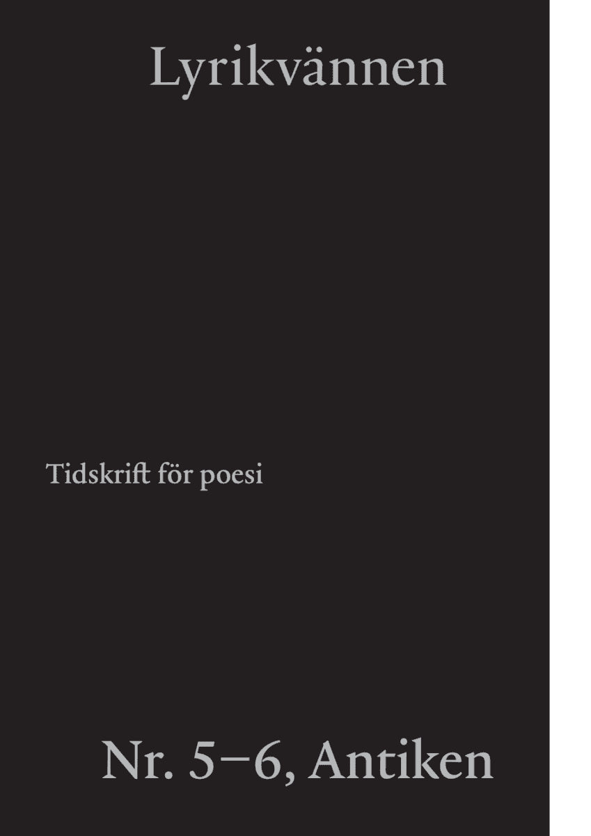 Persson, Malte ; Haga, Niklas ; Kärde, Rebecka ; Schiller, Friedrich ; Sjösvärd, Thomas ; Svensson, Lars-Håkan ; Svenbro, Jesper ; Farrokhzad, Athena ; Olsson, Eva Kristina ; Amundsen Bergström, Matilda ; Rozenberg, Magdalena ; Saleh, Donia ; Söderberg, Niklas ; Petterson, Marie ; Appelvik Lax, Kristoffer ; Folkhammar, Kristofer ; Chahboun, Naima ; Berchtold, Elisabeth : Lyrikvännen 5-6(2021)