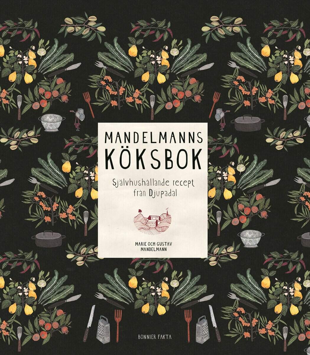 Mandelmann, Gustav ; Mandelmann, Marie : Mandelmanns köksbok : självhushållande recept från Djupadal