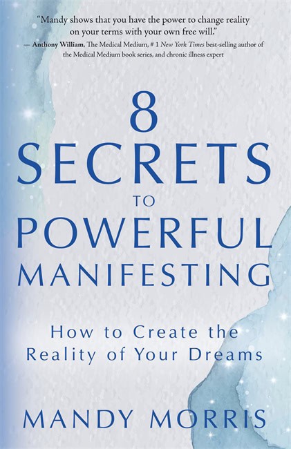 Mandy Morris : 8 Secrets to Powerful Manifesting