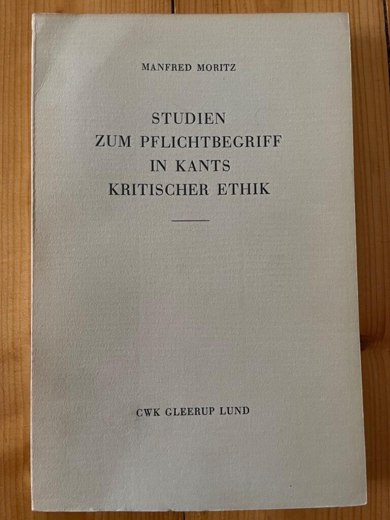 Manfred Moritz : Studien zum Pflichtbegriff in Kants kritischer Ethik