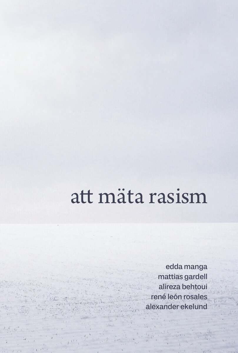 Manga, Edda ; Gardell, Mattias ; Behtoui, Alireza ; León Rosales, René ; Ekelund, Alexander : Att mäta rasism