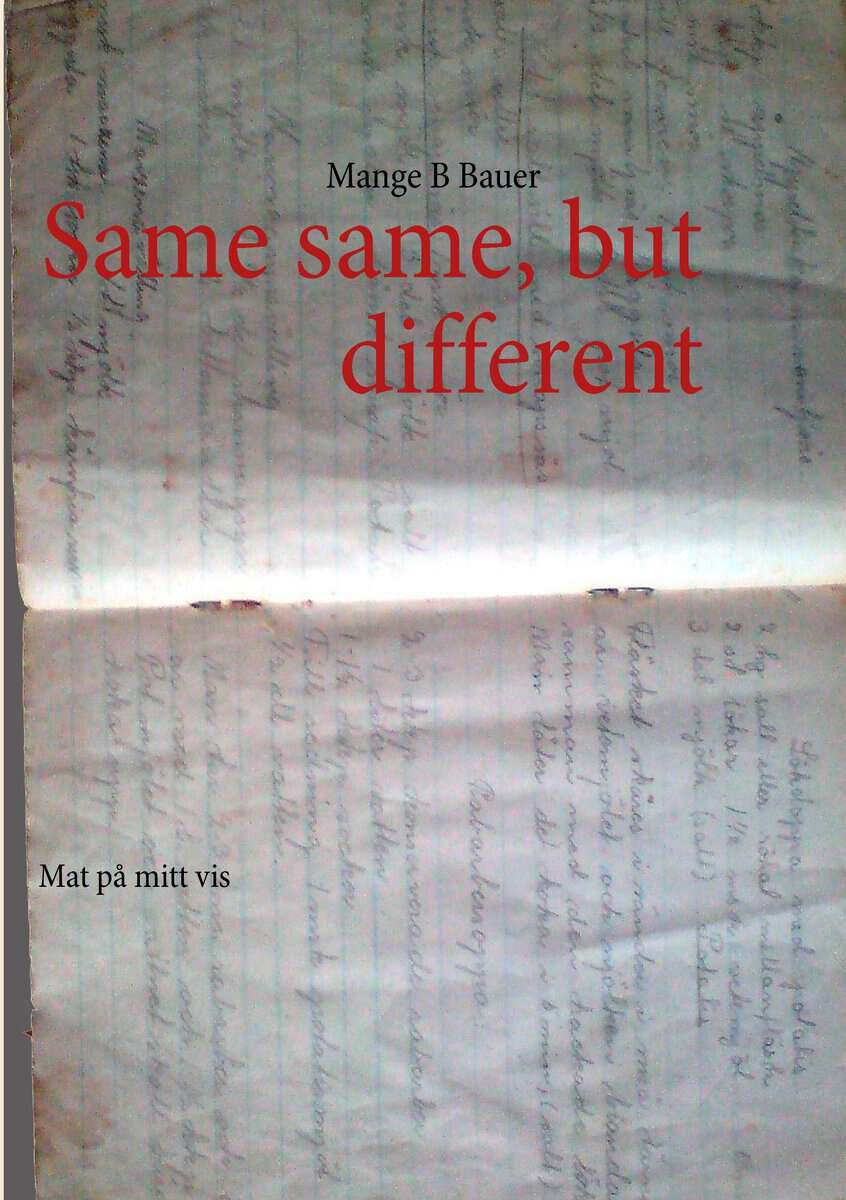 Mange B Bauer : Same same but different : mat på mitt vis