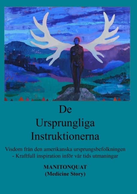 Manitonquat Medicine Story : De ursprungliga instruktionerna : visdom från den amerikanska ursprungsbefolkning
