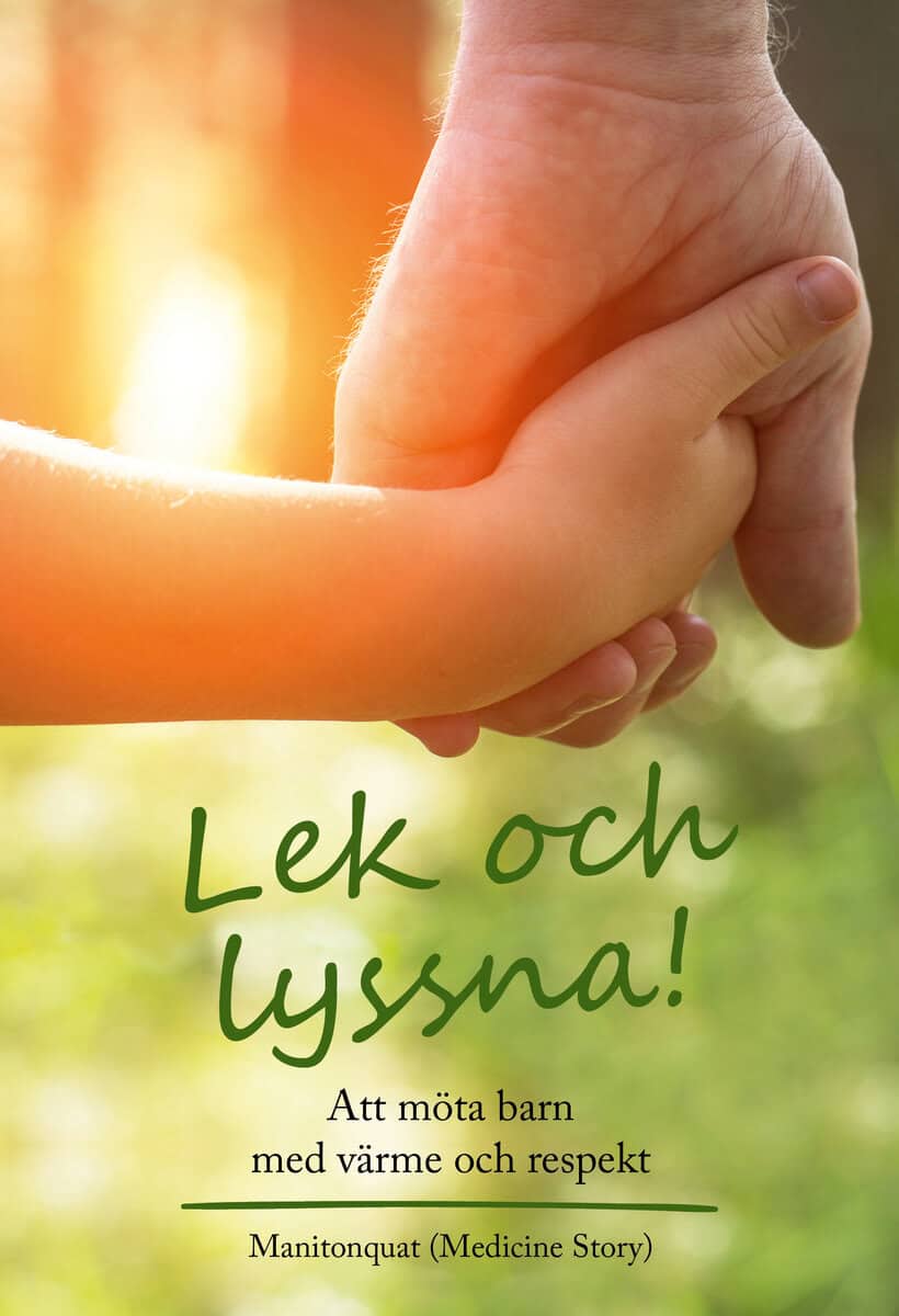 Manitonquat Medicine Story : Lek och lyssna! : att möta barn med värme och respekt