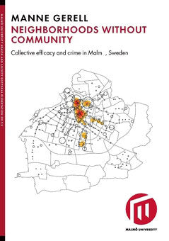 Manne Gerell : Neighborhoods without community : collective efficacy and crime in Malmö, Sweden