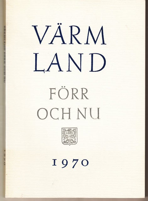 Ståhl, Manne Möller, Nils Schoultz, Gösta von : Värmland förr och nu 1970