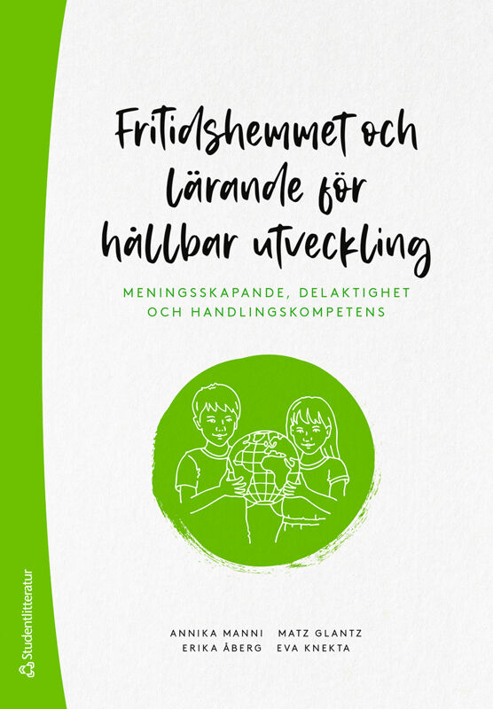 Manni, Annika ; Glantz, Matz ; Knekta, Eva ; Åberg, Erika : Fritidshemmet och lärande för hållbar utveckling : meningsskapande, delaktighet och handlingskompetens
