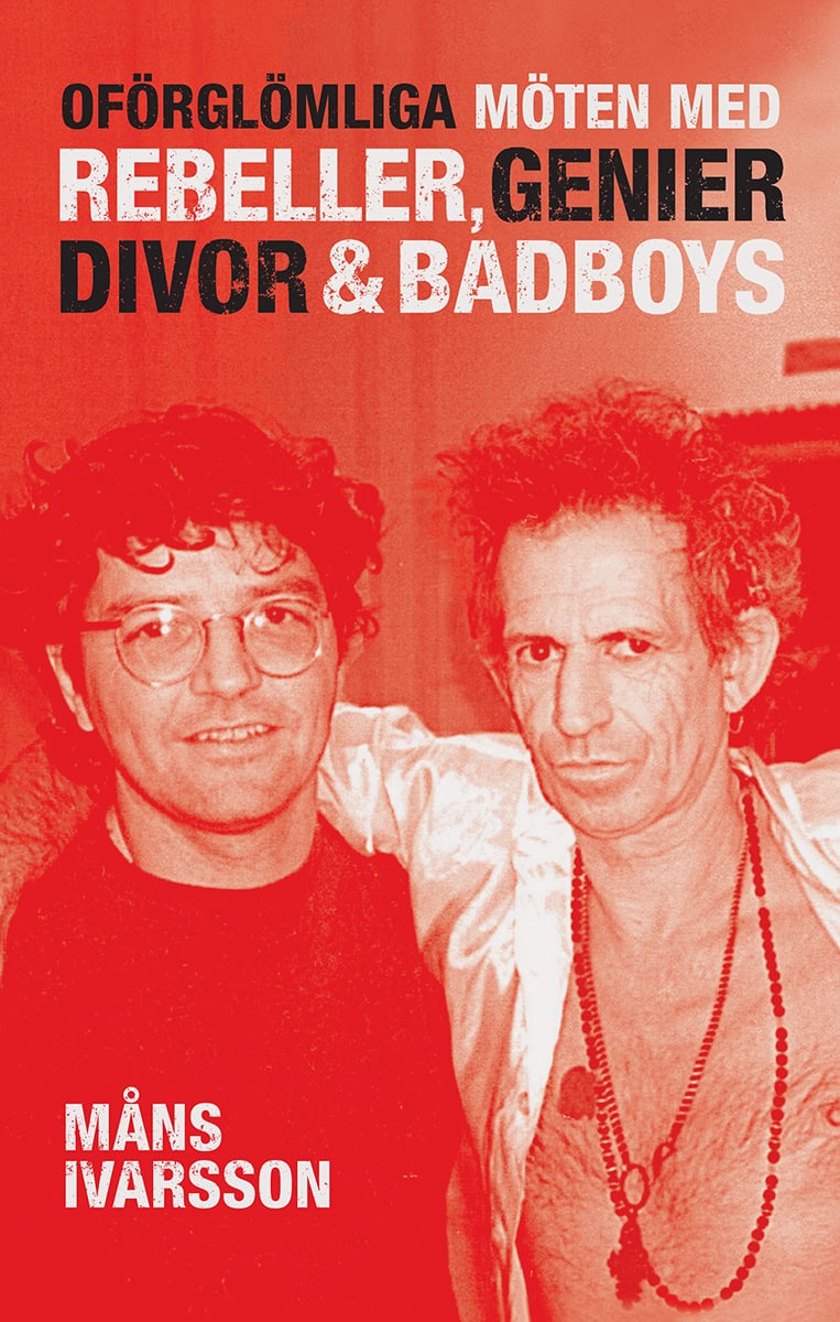Måns Ivarsson : Oförglömliga möten med rebeller, genier, divor & bad boys
