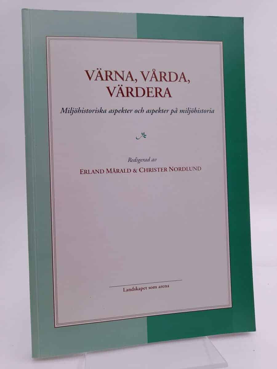 Mårald, Erland ; Nordlund, Christer (red) : Värna, vårda, värdera