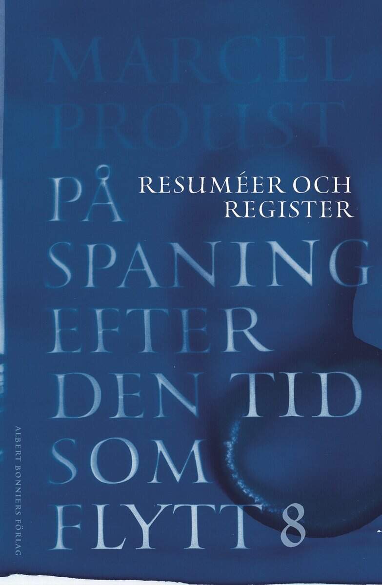 Marcel Proust : På spaning efter den tid som flytt. VIII, Resuméer och register