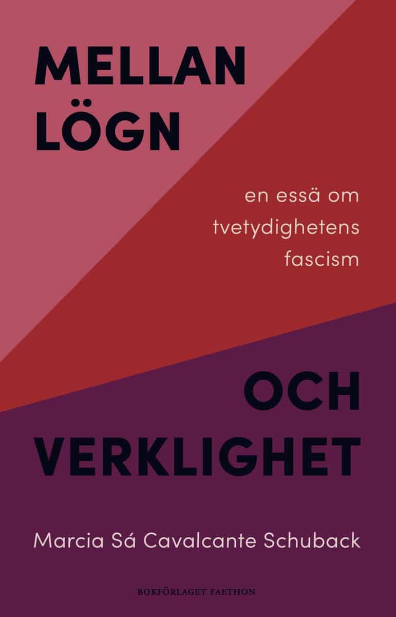 Marcia Sá Cavalcante Schuback : Mellan lögn och verklighet : en essä om tvetydighetens fascism