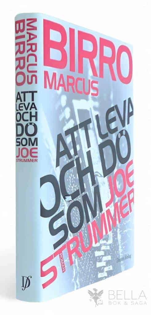 Marcus Birro : Att leva och dö som Joe Strummer