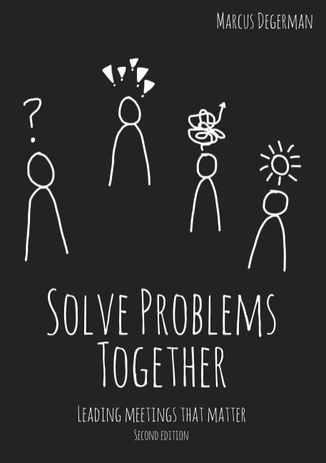 Marcus Degerman : Solve Problems Together : Leading meetings that matter