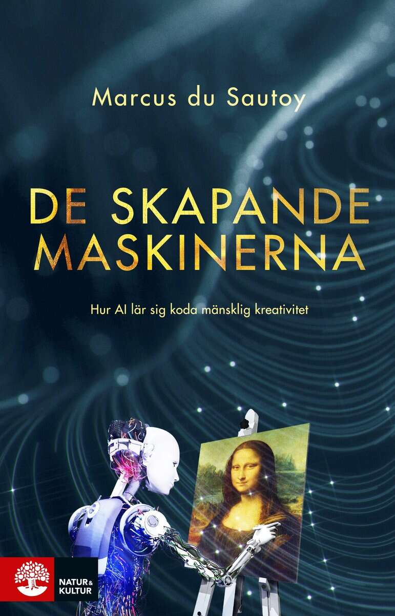 Marcus Du Sautoy : De skapande maskinerna : hur AI lär sig koda mänsklig kreativitet