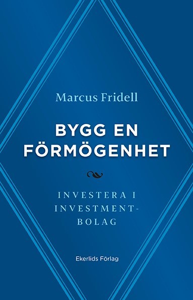 Marcus Fridell : Bygg en förmögenhet : investera i investmentbolag
