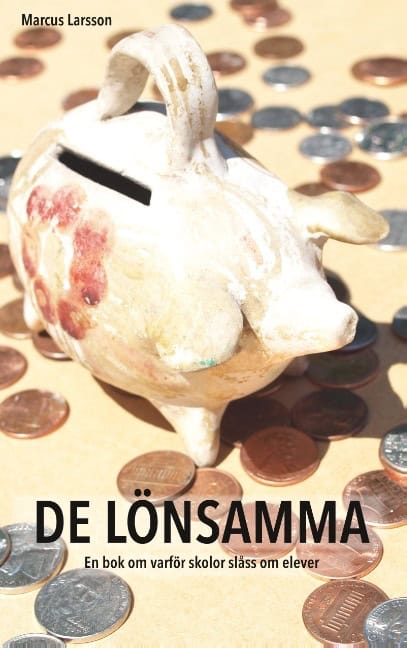 Marcus Larsson : De lönsamma : en bok om varför skolor slåss om elever