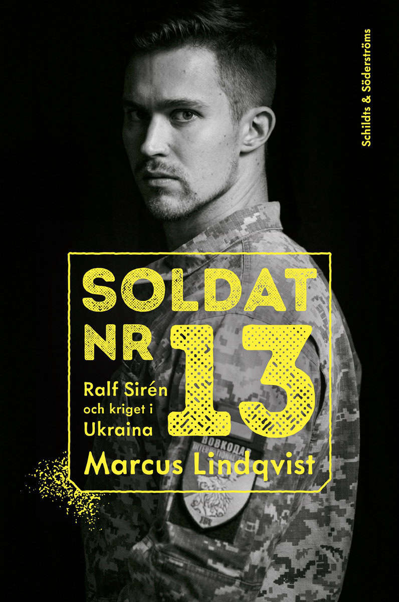 Marcus Lindqvist : Soldat nr 13. Ralf Sirén och kriget i Ukraina