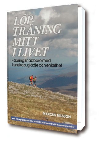 Marcus Nilsson : Löpträning mitt i livet : spring snabbare med kunskap, glädje och enkelhet