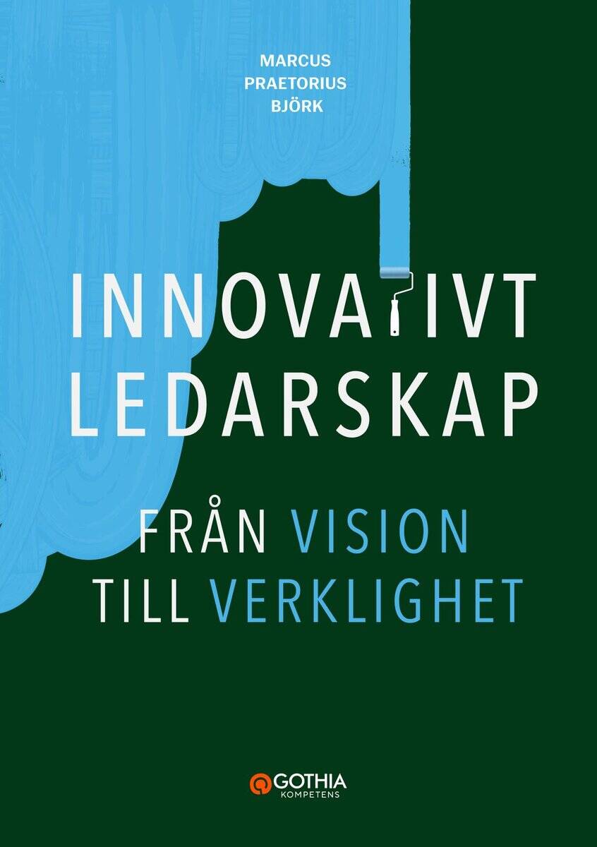 Marcus Praetorius Björk : Innovativt ledarskap : från vision till verklighet