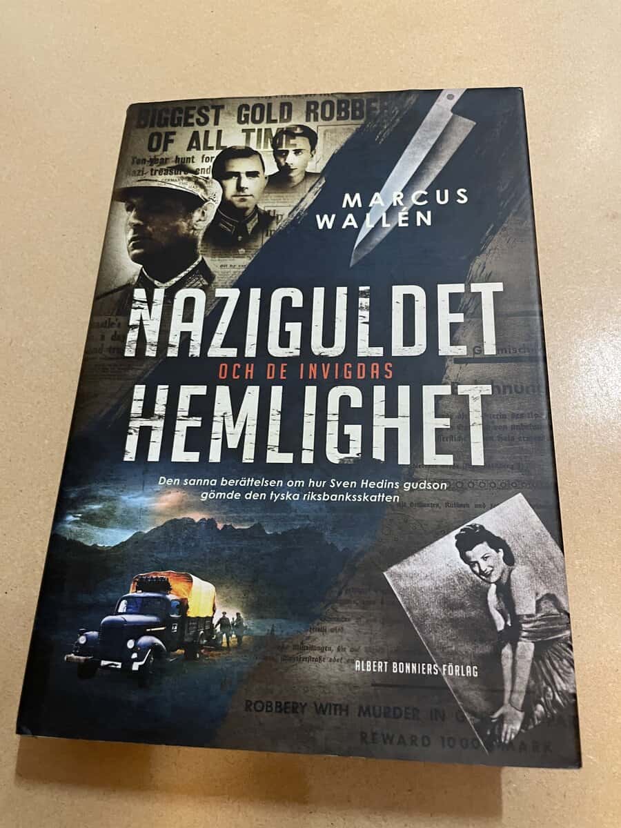 Marcus Wallén : Naziguldet och de invigdas hemlighet den sanna berättelsen om hur Sven Hedins gudson gömde den tyska riksbanksskatten