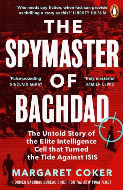 Margaret Coker : Spymaster of Baghdad - The Untold Story of the Elite Intelligence Cell that