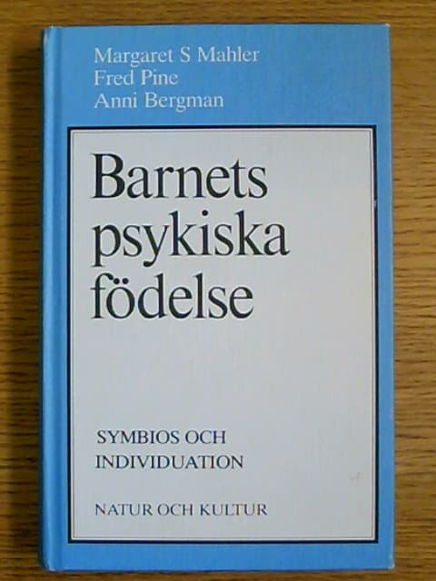 Mahler, Margaret S Bergman, Anni : Barnets psykiska födelse Symbios och individuation
