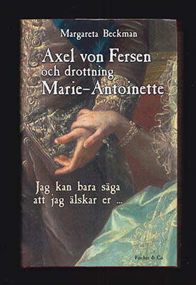 Margareta Beckman : Axel von Fersen och drottning Marie-Antoinette