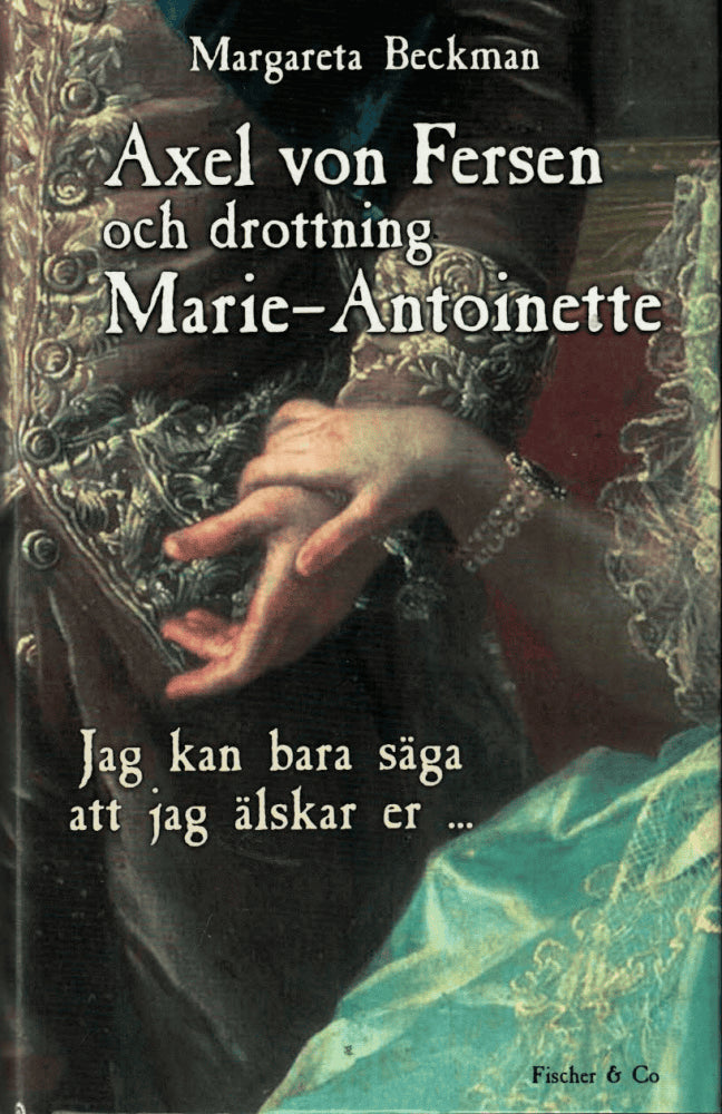 Margareta Beckman : Axel von Fersen och drottning Marie-Antoinette