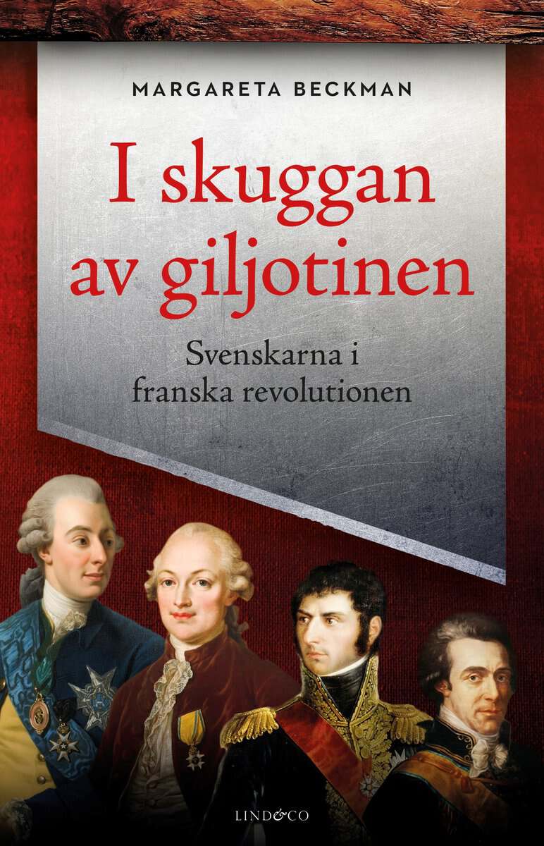Margareta Beckman : I skuggan av giljotinen : svenskarna i franska revolutionen
