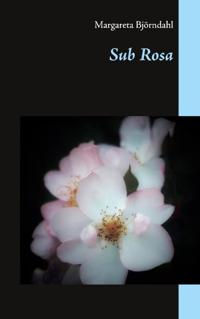 Margareta Björndahl : Sub Rosa