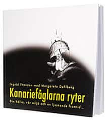 Margareta Dahlberg Ingrid Franzon : Kanariefåglarna ryter Din hälsa,vår miljö och en ljusnande framtid