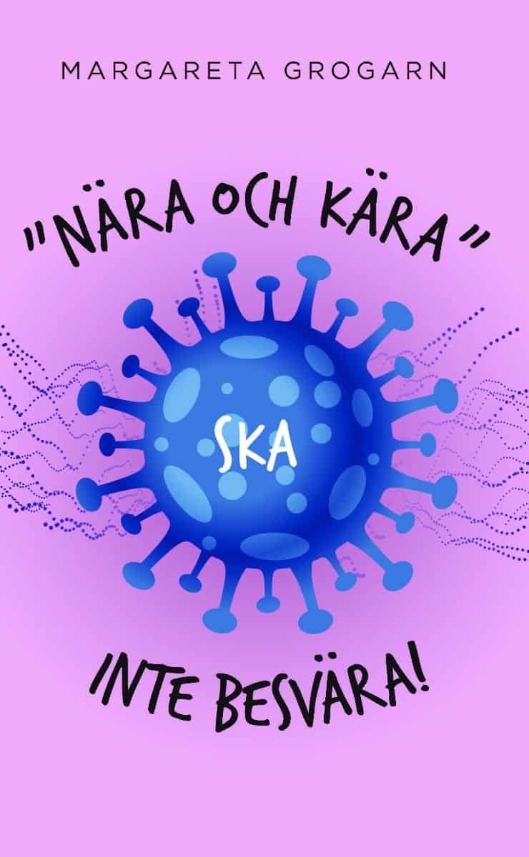 Margareta Grogarn : "Nära och kära" ska inte besvära