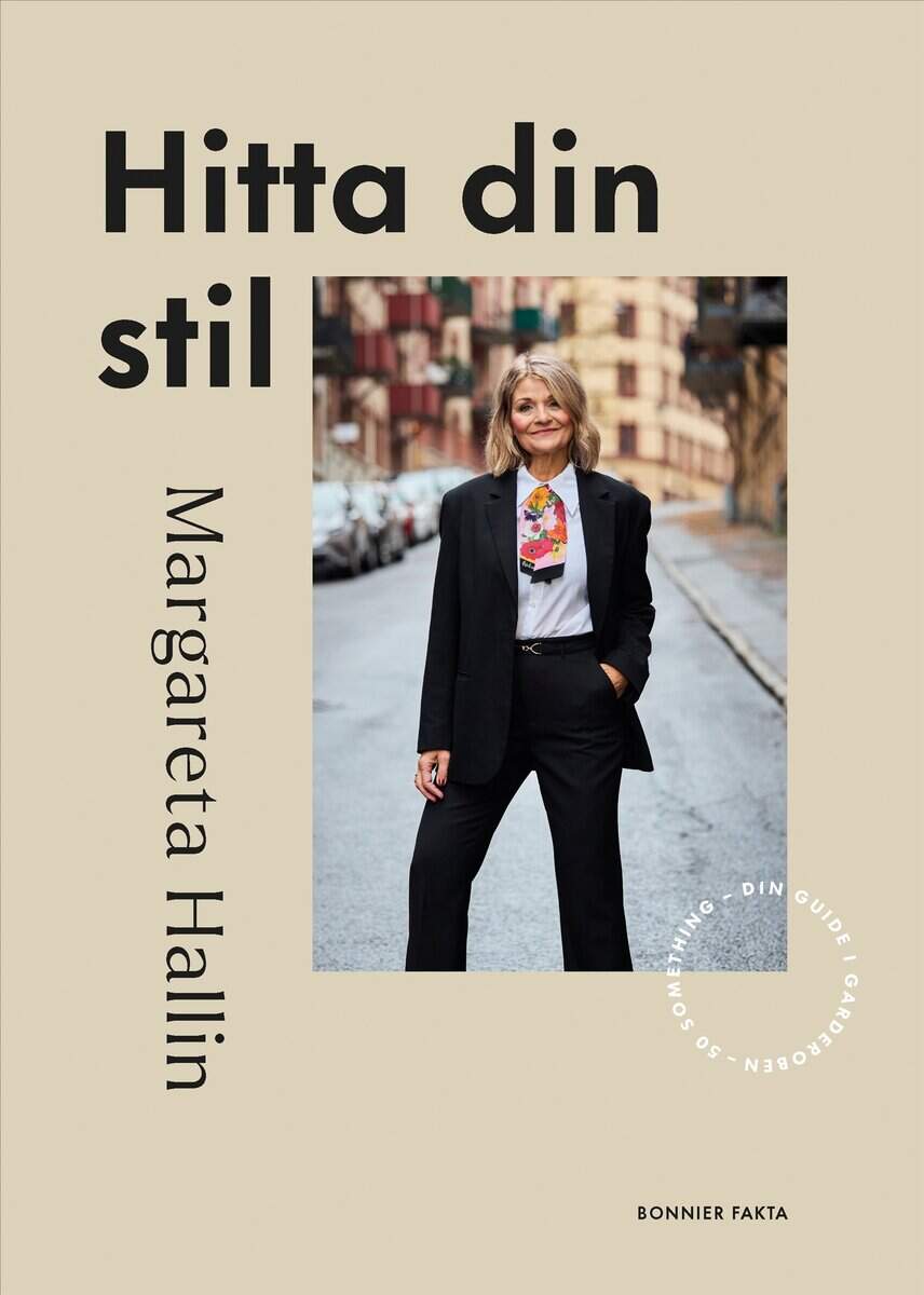 Margareta Hallin : Hitta din stil : 50 something - din guide i garderoben