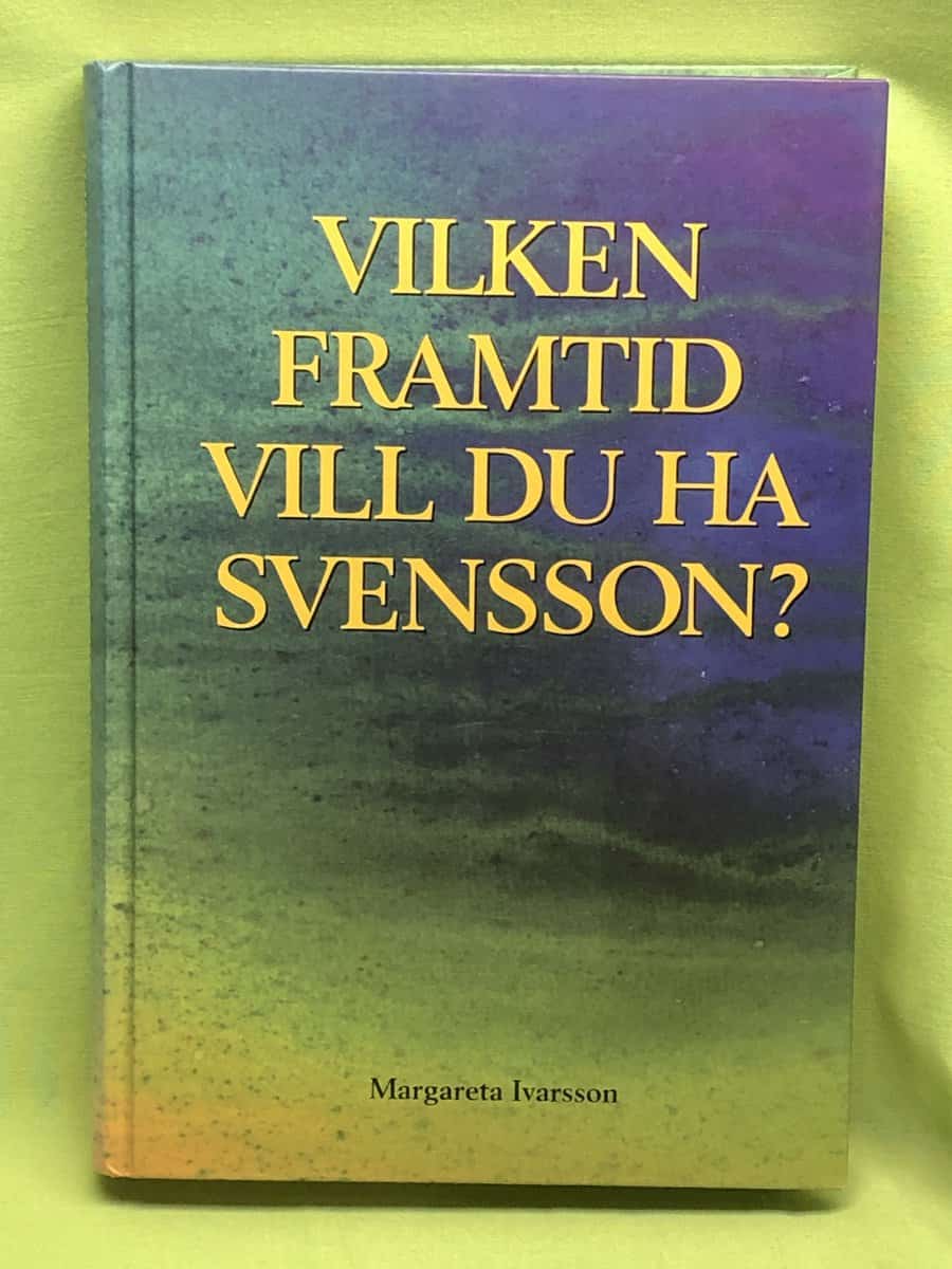 Margareta Ivarsson : Vilken framtid vill du ha, Svensson?