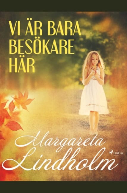 Margareta Lindholm : Vi är bara besökare här