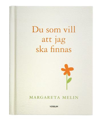 Margareta Melin : Du som vill att jag ska finnas
