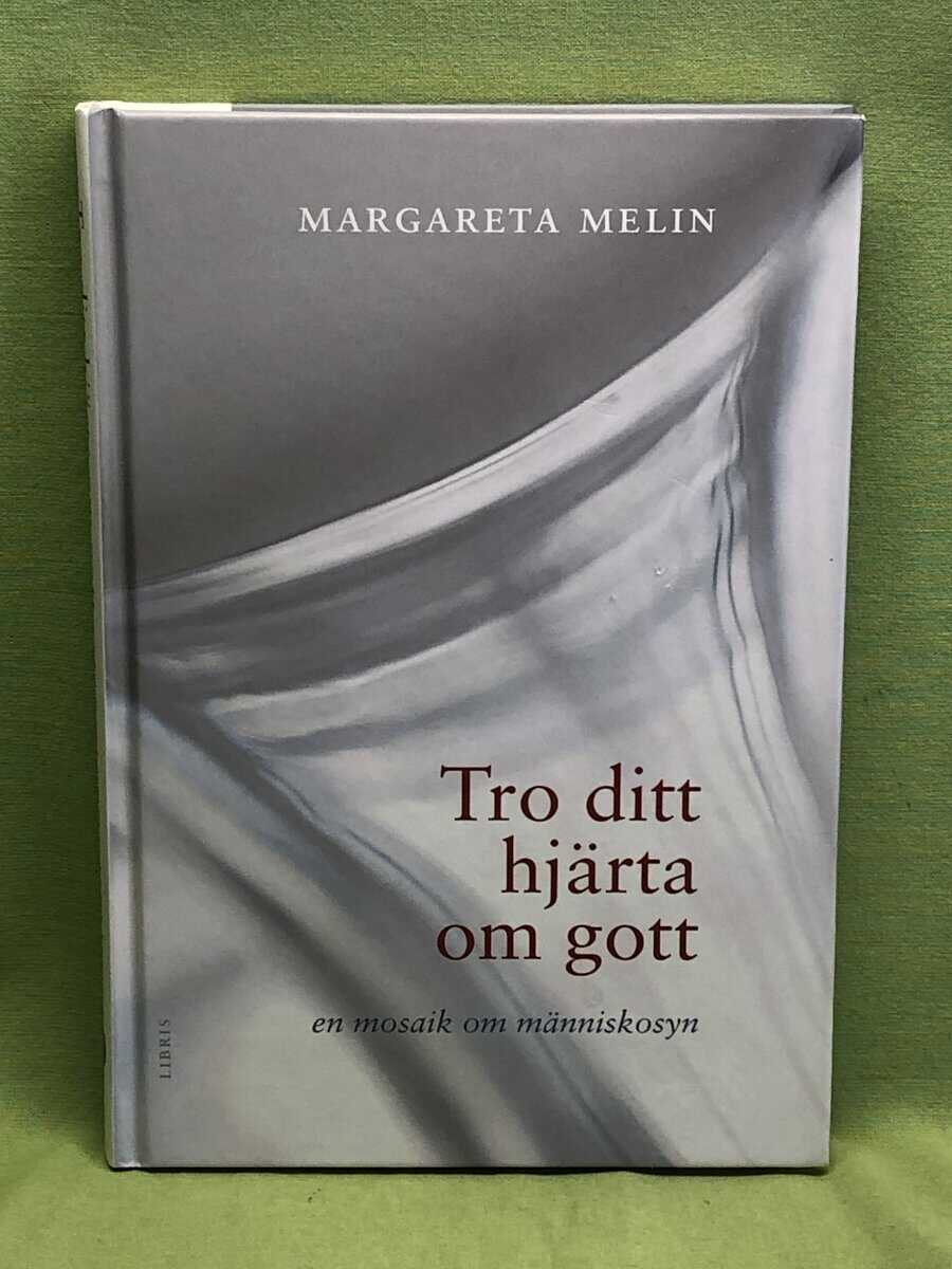Margareta Melin : Tro ditt hjärta om gott